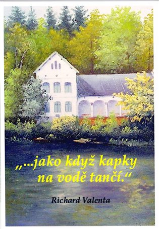 ...jako když kapky na vodě tančí – Richard Valenta