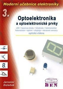 Moderní učebnice elektroniky - 3. díl - Optoelektronika - optoelektronické prvky a optická vlákna – Jaroslav Doleček