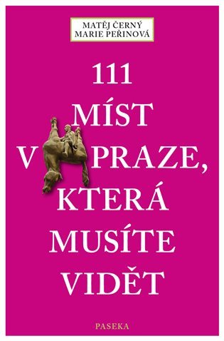 111 míst v Praze, která musíte vidět – Matěj Černý, Marie Peřinová