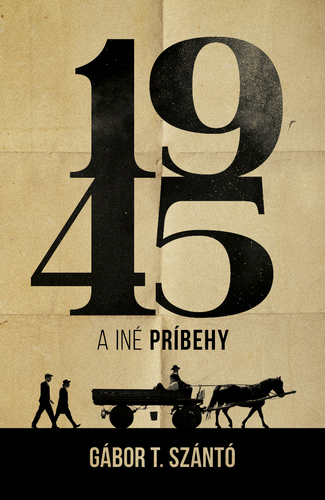 1945 a iné príbehy – Gábor T. Szántó