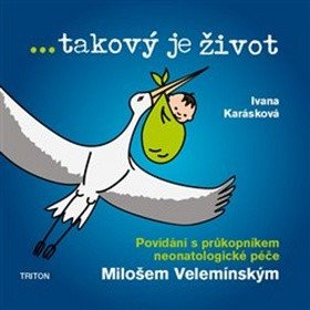 ...takový je život - Povídání s průkopníkem neonatologické péče – Ivana Karásková