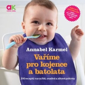 Vaříme pro kojence a batolata - 200 receptů na rychlé, snadné a zdravé pokrmy – Annabel Karmel