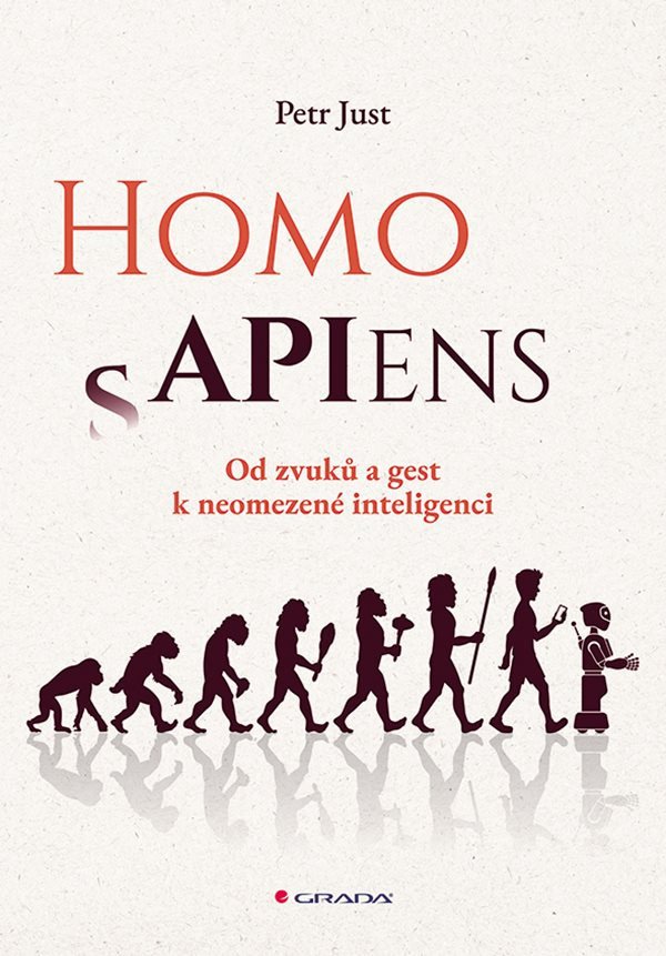Homo APIens - Od zvuků a gest k neomezené inteligenci – Petr Just