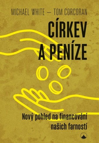 Církev a peníze - Nový pohled na financování našich farností – Michael White