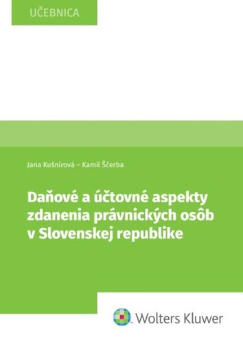 Daňové a účtovné aspekty zdanenia právnických osôb v Slovenskej republike – Jana Kušnírová, Kamil Ščerba