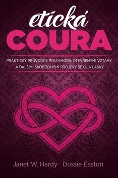 Etická coura - Praktický průvodce polyamorií, otevřenými vztahy a dalšími svobodnými projevy sexu a lásky – Dossie Easton, Janet W. Hardy