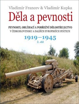 Děla a pevnosti 2. díl 1919-1945 – Vladimír Francev, Vladimír Kupka