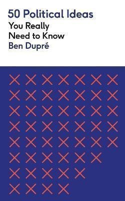 50 Political Ideas You Really Need to Know – Dupre Ben
