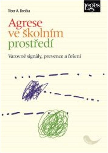 Agrese ve školním prostředí - Varovné signály, prevence a řešení – Tibor Brečka
