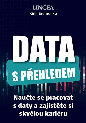 Data s přehledem - Naučte se pracovat s daty a zajistěte si skvělou kariéru – Kirill Eremenko