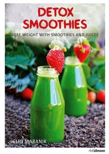 Detox Smoothies : Lose Weight with Smoothies and Juices – Eliq Maranik