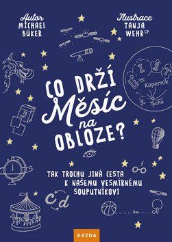 Co drží Měsíc na obloze? - Tak trochu jiná cesta k našemu vesmírnému souputníkovi – Michael Büker