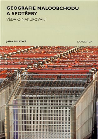 Geografie maloobchodu a spotřeby - Věda o nakupování – Jana Spilková