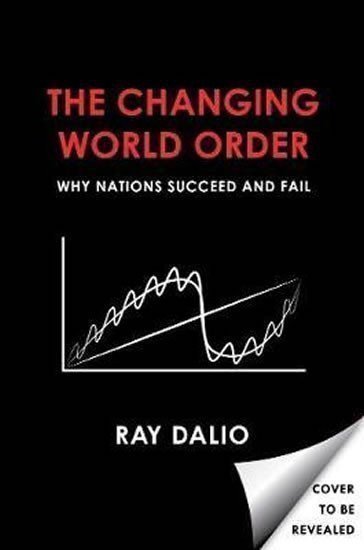 Changing World Order : Why Nations Succeed or Fail – Ray Dalio