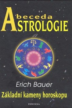 Abeceda astrologie - Základní kameny horoskopu – Erich Bauer