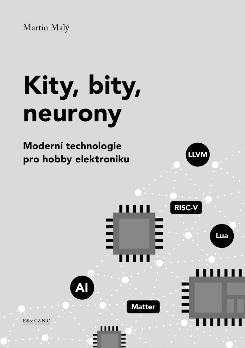 Kity, bity, neurony - Moderní technologie pro hobby elektroniku – Martin Malý