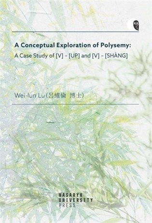 A Conceptual Exploration of Polysemy: A Case Study of [V] – [UP] and [V] – [SHANG] – Wei-lun Lu