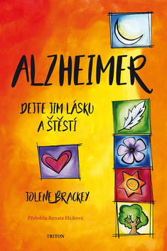 Alzheimer Dejte jim lásku a štěstí – Jolene Brackey