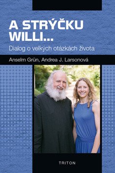 A strýčku Willi... - Dialog o velkých otázkách života – Anselm Grün