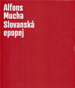 ALFONS MUCHA-SLOVANSKÁ EPOPEJ – Lenka Bydžovská, Karel Srp