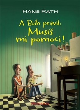 A Bůh pravil: Musíš mi pomoci! – Hans Rath
