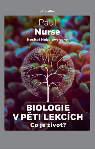 Biologie v pěti lekcích - Co je život? – Paul Nurse