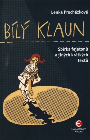 Bílý klaun - Sbírka fejetonů a jiných krátkých textů – Lenka Procházková