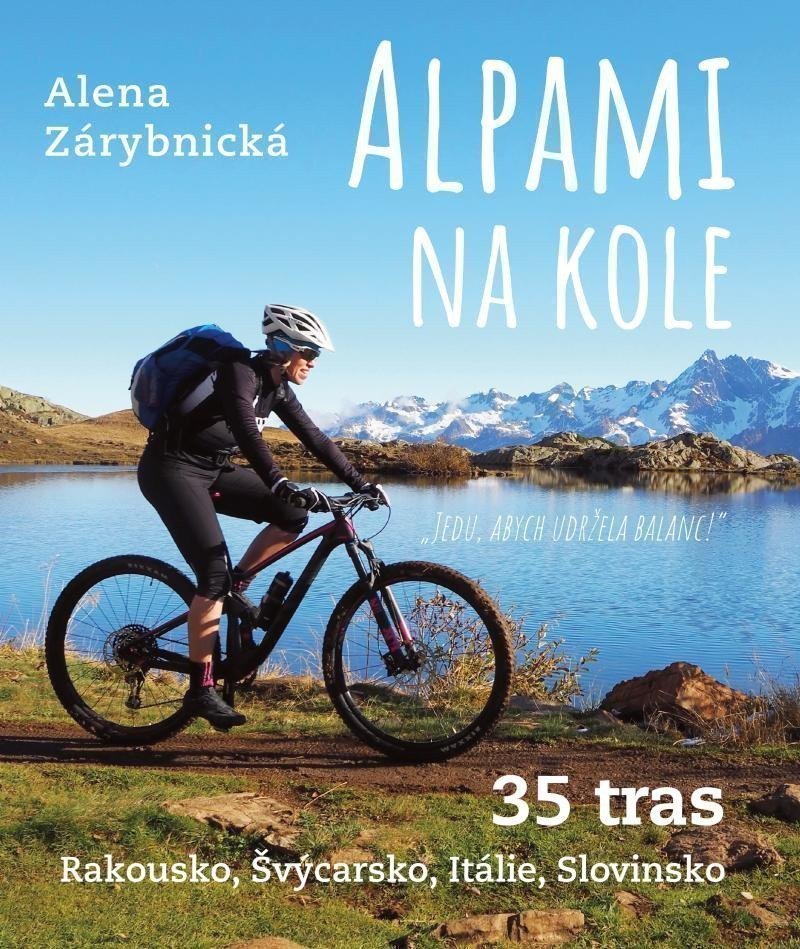 Alpami na kole - 35 tras – Rakousko, Švýcarsko, Itálie, Slovinsko – Alena Zárybnická