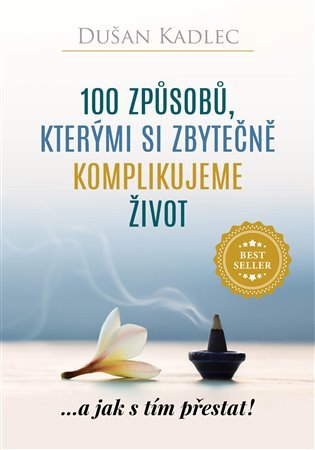 100 způsobů, kterými si zbytečně komplikujeme život – Dušan Kadlec