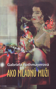 Ako mladnú muži – Gabriela Rothmayerová