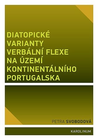 Diatopické varianty verbální flexe na území kontinentálního Portugalska – Petra Svobodová