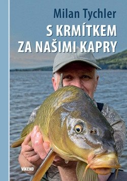 S krmítkem za našimi kapry – Milan Tychler