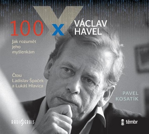 100 x Václav Havel – Pavel Kosatík, Lukáš Hlavica, Ladislav Špaček