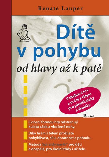 Dítě v pohybu od hlavy až k patě - Pohybové hry a práce s tělem pro předškoláky – Renate Lauper