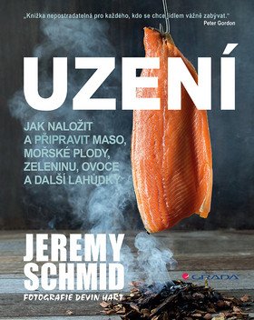Uzení - Jak naložit a přpravit maso, mořské plody, zeleninu, ovoce a další lahůdky – Jeremy Schmid
