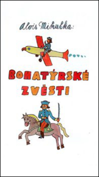 Bohatýrské zvěsti – Alois Mikulka