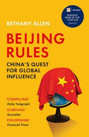 Beijing Rules: China´s Quest for Global Influence – Allen Bethany