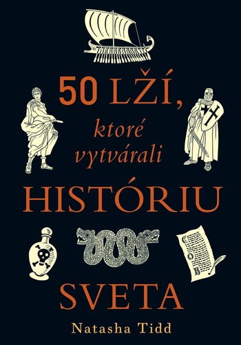 50 lží, ktoré vytvárali históriu sveta – Natasha Tidd