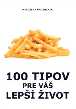 100 tipov pre váš lepší život – Miroslav Provazník