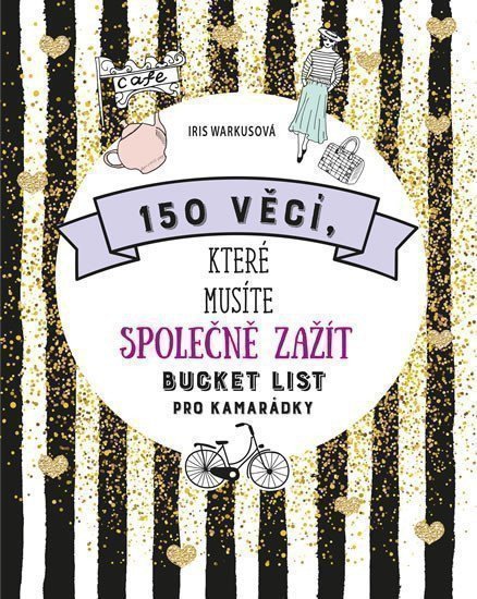 150 věcí, které musíte společně zažít - Bucket list pro kamarádky – Iris Warkus