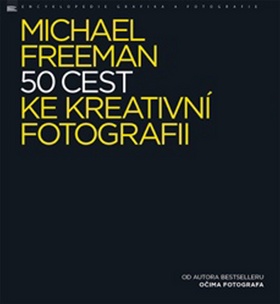 50 cest ke kreativní fotografii – Michael Freeman