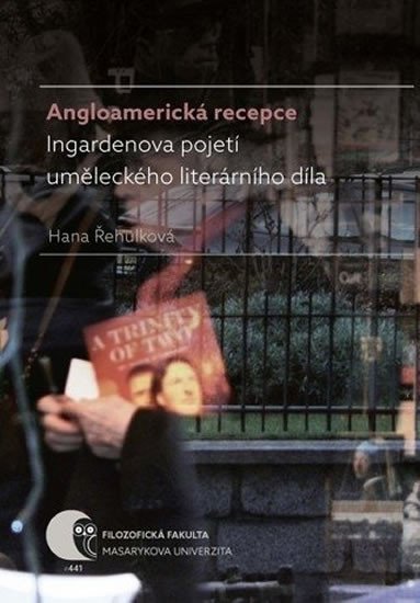 Angloamerická recepce Ingardenova pojetí uměleckého literárního díla – Hana Řehulková
