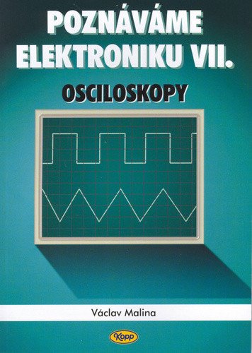 Poznáváme elektroniku VII. - Osciloskopy – Václav Malina