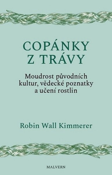 Copánky z trávy - Moudrost původních kultur, vědecké poznatky a učení rostlin – Robin Wall Kimmerer