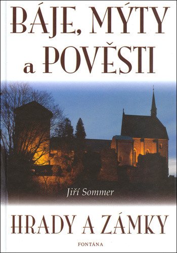 Báje, mýty a pověsti - Hrady a zámky – Jiří Sommer