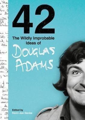 42: The Wildly Improbable Ideas of Douglas Adams – Douglas Adams