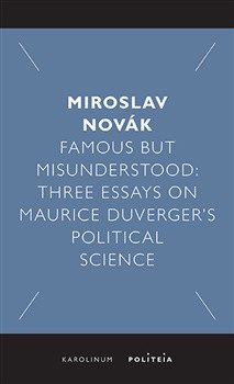 Famous but Misunderstood - Three Essays on Maurice Duverger’s Political Science – Miroslav Novák