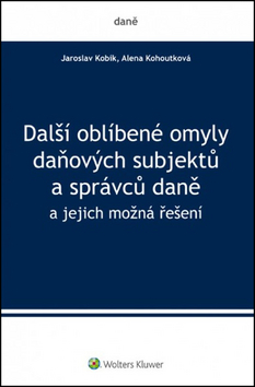 Další oblíbené omyly daňových subjektů a správců daně – Jaroslav Kobík, Alena Kohoutková