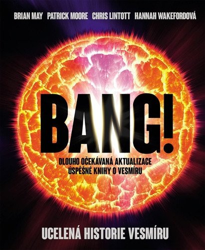 Bang!! Ucelená historie vesmíru – Patrick Moore, Brian May, Chris Lintott, Hannah R. Wakeford