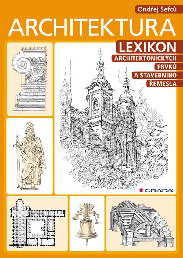 Architektura - Lexikon architektonických prvků a stavebního řemesla – Ondřej Šefců